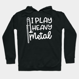 I Play Heavy Metal Trombone Marching Band Cute Funny Hoodie